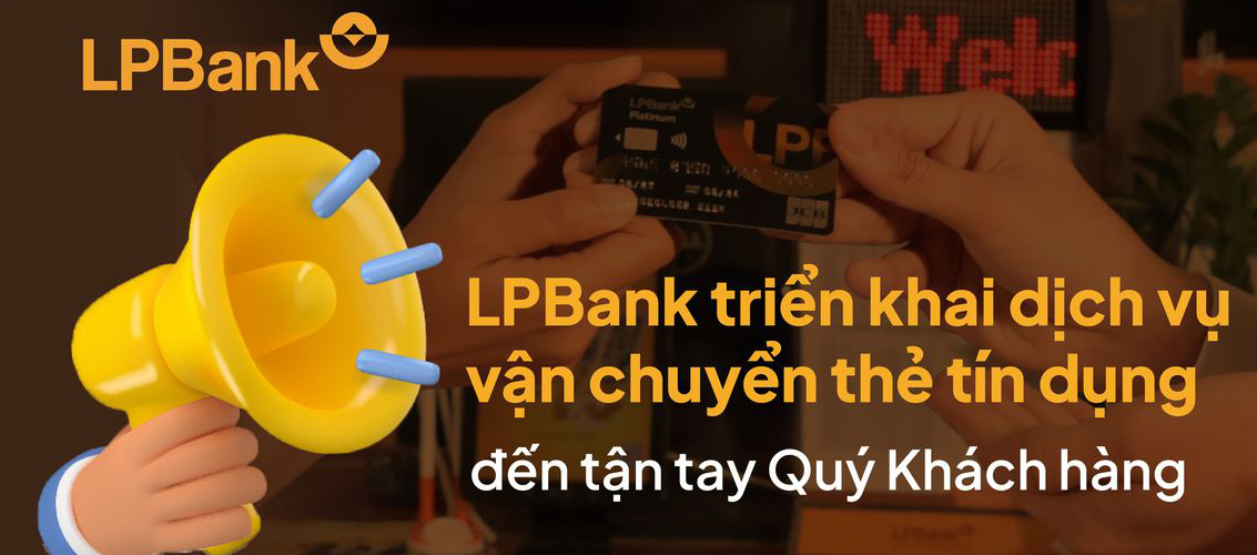 LPBank ra mắt dịch vụ vận chuyển thẻ tín dụng miễn phí tới khách hàng
