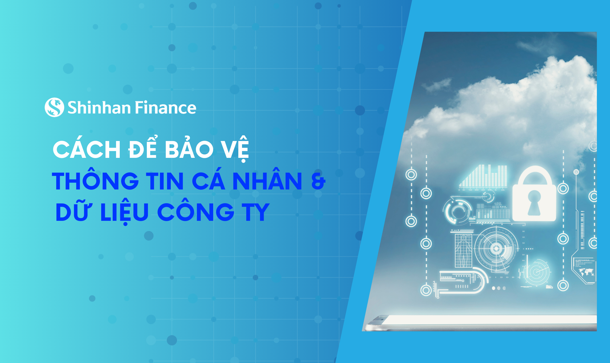 Chuyên gia từ Shinhan Finance “bật mí” cách để người dùng bảo vệ thông tin cá nhân, dữ liệu Công ty