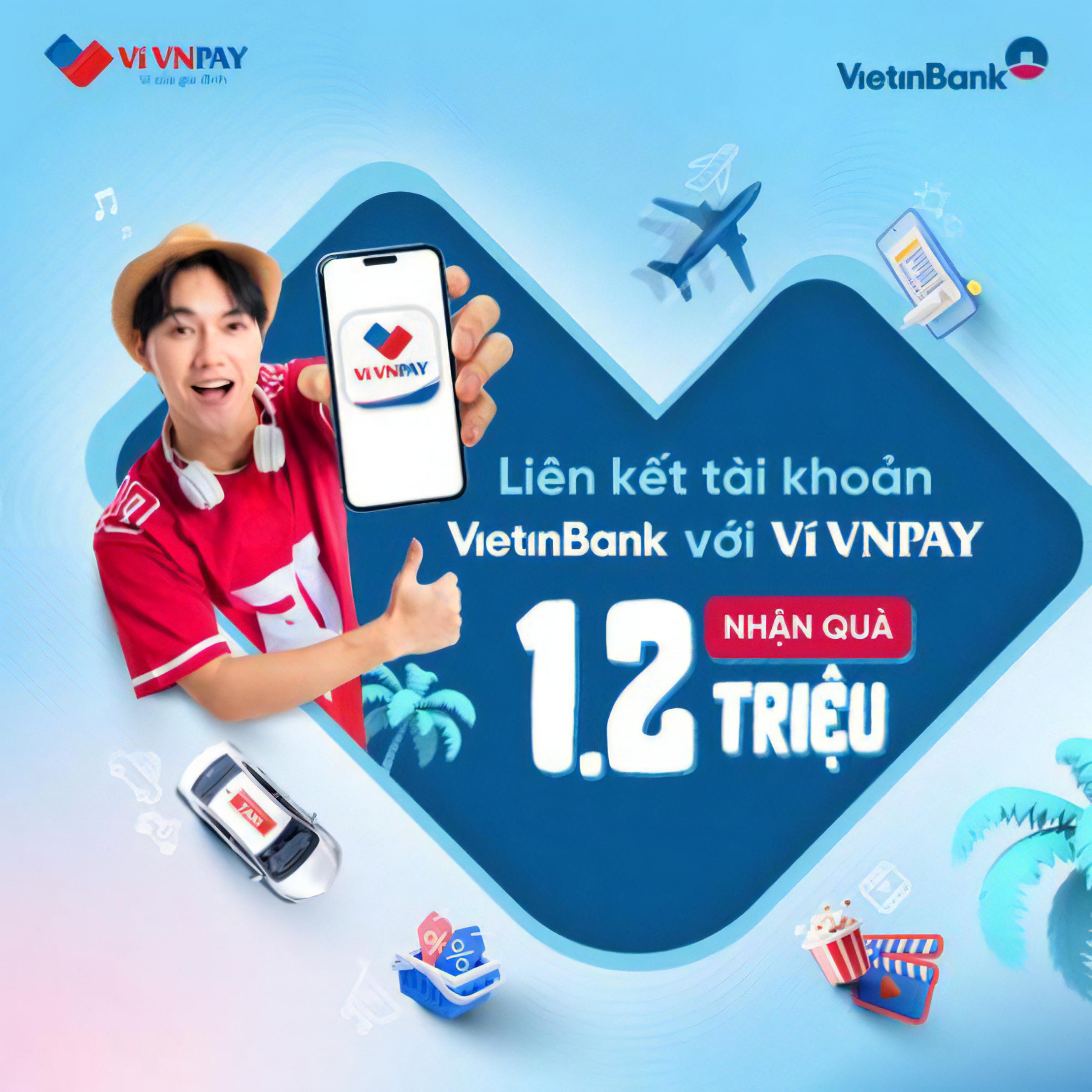 Nhận tới 1,2 triệu đồng khi liên kết tài khoản VietinBank với Ví VNPAY